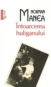 Intoarcerea huliganului de Norman Manea