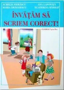 Invatam sa scriem corect (clasele I si a II-a) de Aurelia Fierascu