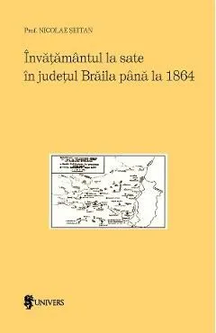 Invatamantul la sate in judetul Braila pana la 1864 de Nicolae Seitan