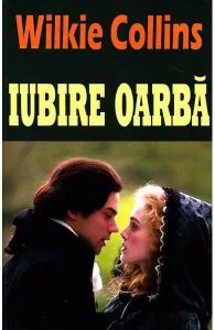 Iubire oarba de Wilkie Collins