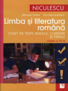 Limba si literatura romana. Caiet de teste initiale, curente si finale. Clasa a IV-a