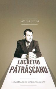 Lucretiu Patrascanu. Moartea unui lider comunist