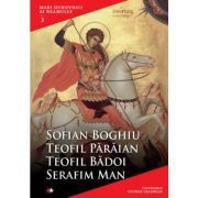 Mari duhovnici ai neamului. Sofian Boghiu, Teofil Paraian, Teofil Badoi, Serafim Man