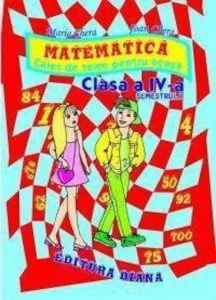 Matematica - Caiet de teme pentru acasa - Cls. IV - Sem. I de Maria Chera ?i Ioan Chera