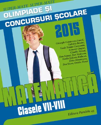 Matematică. Olimpiade și concursuri școlare 2015. Clasele VII-VIII de Ovidiu Ticusi