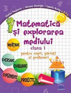 Matematica si explorarea mediului. Clasa I. Pentru copii, parinti si profesori de Roxana Gheorghe