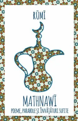 Mathnawi: Poeme, parabole si invataturi sufite de Rumi