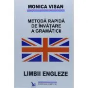 Metoda rapida de invatare a gramaticii Limbii Engleze (3 volume) de Monica Visan