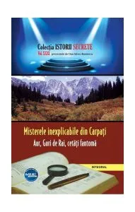 Misterele inexplicabile din Carpați. Aur, Guri de Rai, cetăți-fantomă