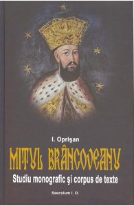 Mitul Brancoveanu. Studiu monografic si corpus de texte