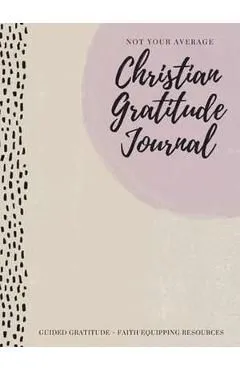 Not Your Average Christian Gratitude Journal