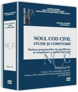 Noul Cod civil. Studii si comentarii. Volumul IV Sinteza propunerilor de modificare si completare a noului Cod civil. Cartea a VI-a, Prescriptia extinctiva. Cartea a VII-a. Dispozitii de drept interna de Marilena Uliescu