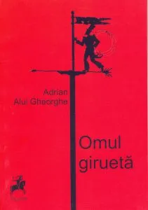 Omul giruetă de Adrian Alui Gheorghe