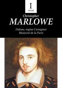 Opere I. Didona, Regina Cartaginei, Masacrul de la Paris de Christopher Marlowe