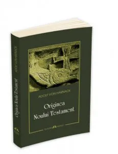 Originea Noului Testament de Adolf Von Harnack