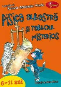Pisica albastra si tabloul misterios (6-11 ani) de Roxana Antoinette Vornic