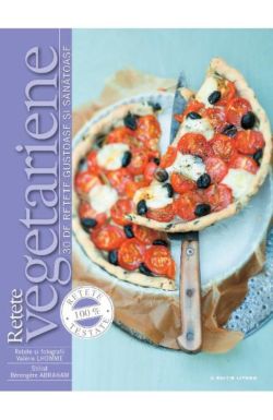 Retete vegetariane. 30 de retete gustoase si sanatoase