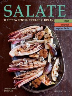 Salate. O reteta pentru fiecare zi din an. Vol.3: Iulie, August, Septembrie