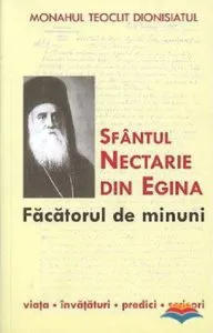 Sfantul Nectarie din Egina - facatorul de minuni de Monah Teoclit Dionisiatul