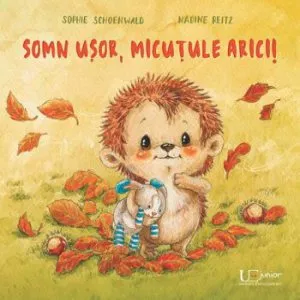 Somn usor, micutule arici! de Sophie Schoenwald