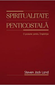 Spiritualitate penticostala. O pasiune pentru Imparatie