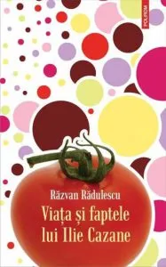 Viata si faptele lui Ilie Cazane. Editia a II-a de Razvan Radulescu