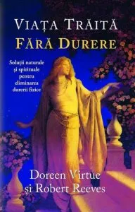 Viata traita fara durere de Doreen Virtue