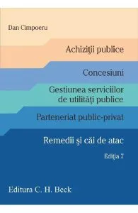 Achizitii publice. Concesiuni. Gestiunea serviciilor de utilitati publice. Parteneriat public-privat. Remedii si cai de atac. Editia 7 de Dan Cimpoeru