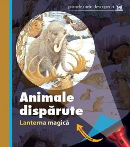 Animale dispărute. Lanterna magică. Primele mele descoperiri de Claude Delafosse