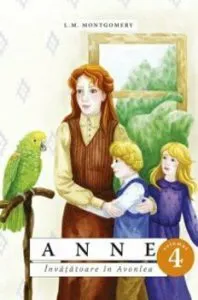 Anne - Invatatoare in Avonlea - Vol.4 de L.M. Montgomery