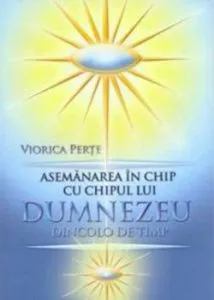Asemanarea in chip cu chipul lui Dumnezeu dincolo de timp de Viorica Perte