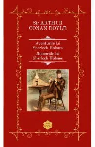 Aventurile lui Sherlock Holmes. Memoriile lui Sherlock Holmes de Sir Arthur Conan Doyle