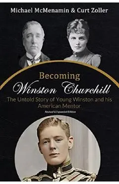 Becoming Winston Churchill: The Untold Story of Young Winston and His American Mentor de Michael Mcmenamin