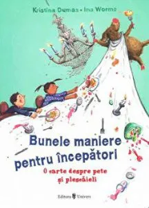 Bunele maniere pentru incepatori. O carte despre pete si plescaieli de Kristina Dumas