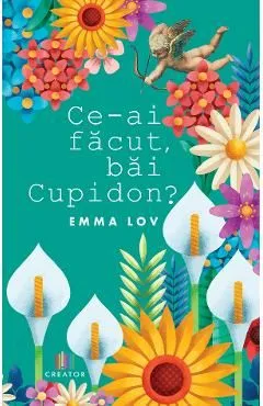 Ce-ai facut, bai Cupidon? de Emma Lov