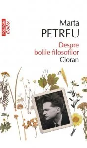 Despre bolile filosofilor. Cioran de Marta Petreu
