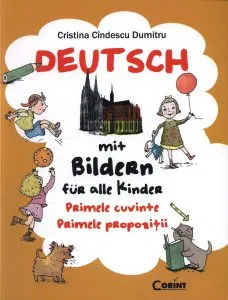 Deutsch mit Bildern fur alle Kinder. Primele cuvinte. Primele propozitii de Cristina Cindescu Dumitru