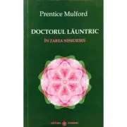 Doctorul Launtric. In zarea nemuririi de Prentice Mulford