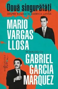 Doua singuratati. Despre roman in America Latina de Gabriel Garcia Marquez