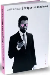 Dragostea moderna de Aziz Ansari