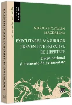 Executarea măsurilor preventive privative de libertate de Nicolae-Catalin Magdalena