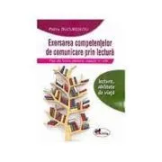 Exersarea competentelor de comunicare prin lectura. Fise de lucru pentru clasele 5-8 de Petru Bucurenciu