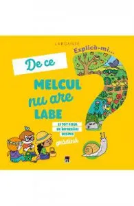 Explica-mi... de ce melcul nu are labe? Larousse de Josephine Sauvage