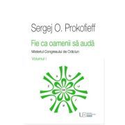 Fie ca oamenii sa auda. Misteriul Congresului de Craciun. Volumul 1