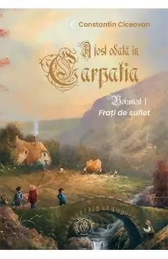 Frati de suflet. Seria A fost odata in Carpatia Vol.1