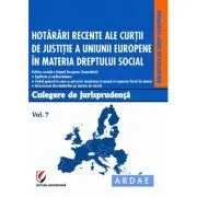 Hotarari recente ale Curtii de Justitie a Uniunii Europene in materia dreptului social. Culegere de jurisprudenta. Volumul 7 de Oana Cristina Niemesch