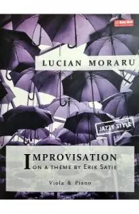 Improvizatii pe o tema de Erik Satie. Pentru viola si pian de Lucian Moraru