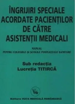 Îngrijiri speciale acordate pacienților de către asistenți medicali (Manual) de Lucretia Titirca