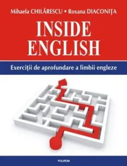 Inside English. Exercitii de aprofundare a limbii engleze de Mihaela Chilarescu