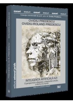 Inteligenta artificiala azi. O perspectiva a dreptului, a drepturilor omului, a eticii si nu numai, editia a II-a